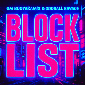 Block List by OM BooyakaMix, Oddball Savage
