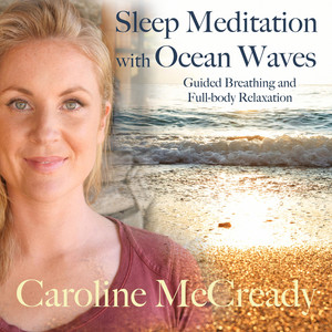 Caroline McCready - Sleep Meditation with Ocean Waves: Guided Breathing and Full-Body Relaxation