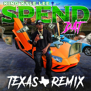 Spend Dat - Texas Remix by King Kyle Lee