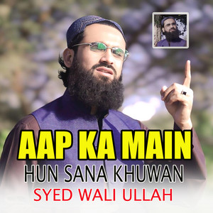 Aap Ka Main Hun Sana Khuwan by Syed Wali Ullah