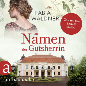 Im Namen der Gutsherrin [Die große Deutschland-Saga, Band 2 (Ungekürzt)] Audiobook