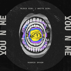 You N Me by BLACK GIRL / WHITE GIRL