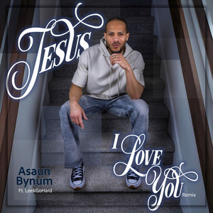 Jesus I Love You - Remix by Asaun Bynum, LeekGoHard, Thomas Dudley Jr.