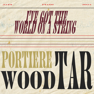 I've Got The World On A String by Portiere Woodtar