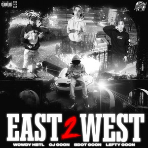 EAST 2 WEST by Wowdy HBTL, Cj Goon, Bdot Goon, Lefty Goon
