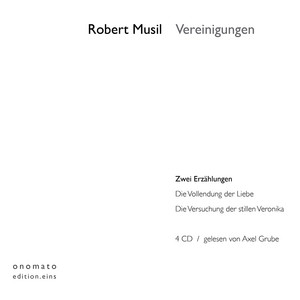 Vereinigungen (Zwei Erzählungen: Die Vollendung der Liebe und Die Versuchung der stillen Veronika. Volltextlesung.)