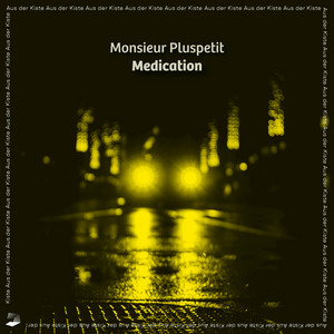 Medication by Monsieur Pluspetit