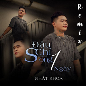 Đâu Chỉ Sống 1 Ngày - Remix by Nhật Khoa