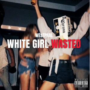 White Girl Wasted by WE$TPHAL