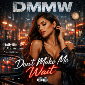 Don't Make Me Wait (Dmmw) by Hollyflex, Marrishyne