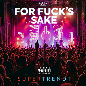 For Fuck's Sake by Supertrendt