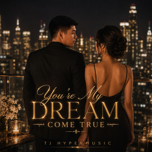 You’re My Dream Come True by TJ HyperMusic