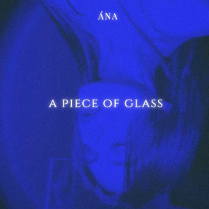 А́NA — A Piece of Glass