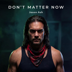 Don't Matter Now by Jason Ash