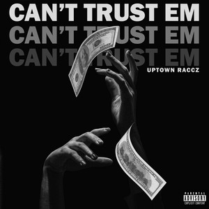Can't Trust Em by Uptown Raccz