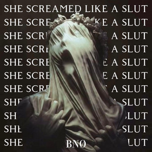 She Screamed Like A Sl*t by BNØ