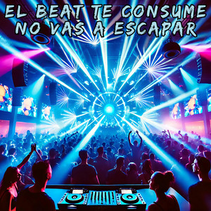 El Beat Te Consume, No Vas A Escapar