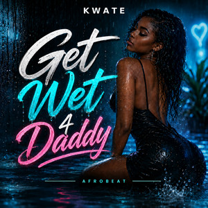 Get Wet 4 Daddy by Kwate