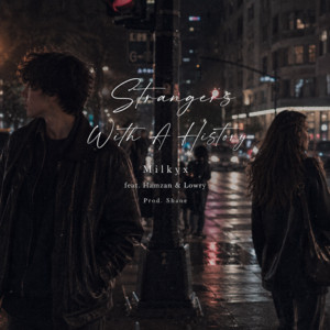 Strangers With A History (feat. Hamzan & Lowry) by Milkyx, Hamzan, Lowry