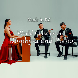 Made in KZ - World Classics on Dombyra and Piano (Tchaikovsky,Mozart,Jenkins)