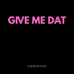 GIVE ME DAT - Speed Up by Iceman kay