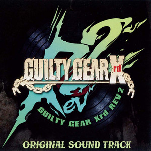 GUILTY GEAR Xrd REV 2 ORIGINAL SOUND TRACK - Album by アーク 