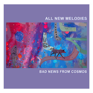 Bad News from Cosmos — All New Melodies