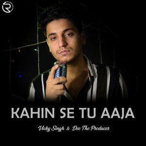 Kahin Se Tu Aaja by Vicky Singh, Dee the Producer