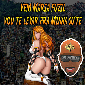 DJ Cabide - Vem Maria Fuzil, Vou Te Levar pra Minha Suite