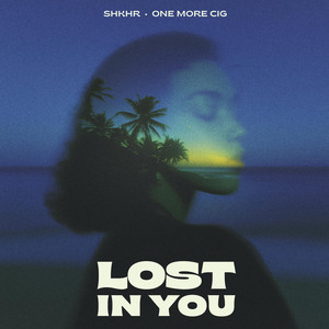 Lost In You by SHKHR, one more cig