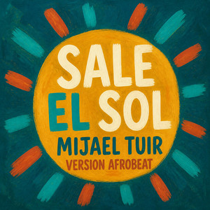Sale el Sol (Versión Afrobeat) by Mijael Tuir