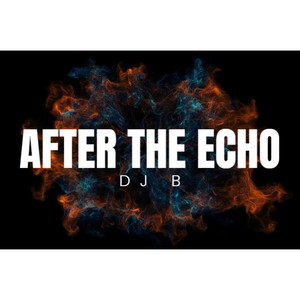AFTER THE ECHO by DJ B