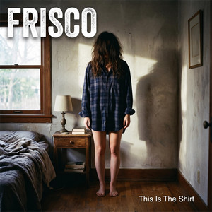 This Is The Shirt by Frisco