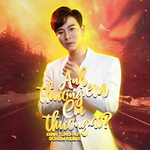 Đinh Tùng Huy - Anh Thương Em Em Thương Ai (Son2M Remix)
