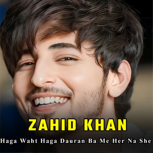 zahid khan - Haga Waht Haga Dauran Ba Me Her Na She