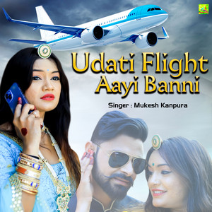 Udati Flight Aayi Banni by Mukesh Kanpura