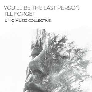 You'll Be The Last Person I'll Forget by Uniq Music Collective