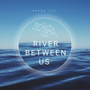 RIVER BETWEEN US by SAREH LEE