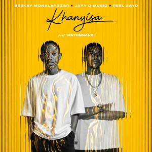 Khanyisa by Beekay Monalayzzar, REEL ZAYO, Jayy D Musiq, Mntomnandi