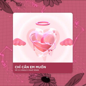 Chỉ Cần Em Muốn (Deep House) by NP.2, NH4T Remix