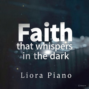Faith that whispers in the dark by Liora Piano