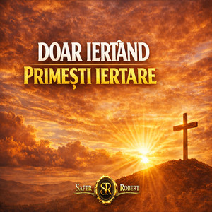 Doar iertând Te va ierta