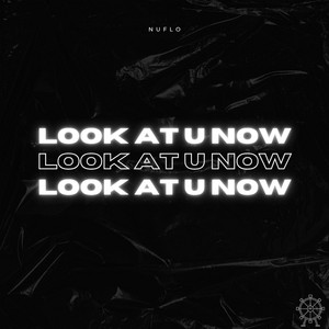 NuFlo - Look At U Now