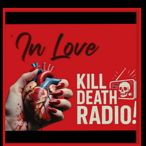 In love by Kill/Death Radio!