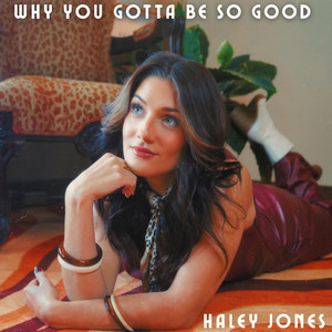 Why You Gotta Be So Good by Haley Jones