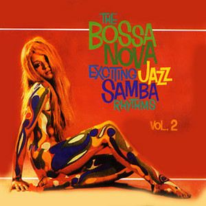 The Bossa Nova: Exciting Jazz Samba Rhythms, Vol. 2 - Compilation
