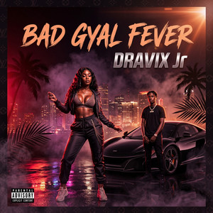 BAD GYAL FEVER by DRAVIX Jr
