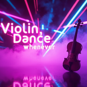 Violin Dance – Whenever