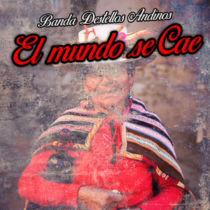 El Mundo Se Cae by Banda Destellos Andinos