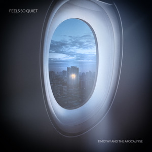 Feels So Quiet by Timothy and the Apocalypse